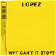 Lopez - Why Can’t It Stop?