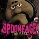 Spoonface - Too Fast