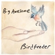 Big Awesome - Birdfeeder